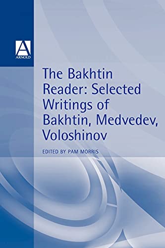 The Bakhtin Reader: Selected Writings of Bakhtin, Medvedev and Voloshinov (Hodder Arnold Publication) von Bloomsbury